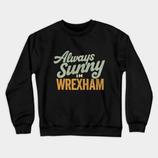 Always Sunny in Wrexham - Vintage Style Crewneck Sweatshirt